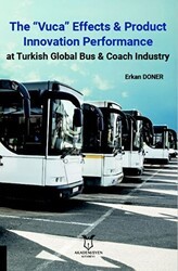 The “Vuca” Effects & Product Innovation Performance At Turkish Global Bus, Coach Industry - Akademisyen Kitabevi