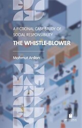 The Whistle-Blower: A Fictional Case Study of Social Responsibility - İbn Haldun Üniversitesi Yayınları