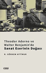 Theodor Adorno ve Walter Benjamin`de Sanat Eserinin Doğası - Çizgi Kitabevi Yayınları