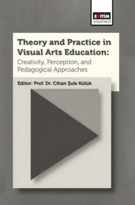 Theory and Practice In Visual Arts Education: Creativity, Perception, and Pedagogical Approaches - 1
