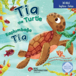 Tia the Turtle - Kaplumbağa Tia - Koç Üniversitesi Yayınları