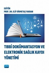 Tıbbi Dokümantasyon ve Elektronik Sağlık Kaydı Yönetimi - Nobel Akademik Yayıncılık