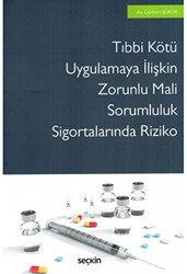 Tıbbi Kötü Uygulamaya İlişkin Zorunlu Mali Sorumluluk Sigortalarında Riziko - Seçkin Yayıncılık