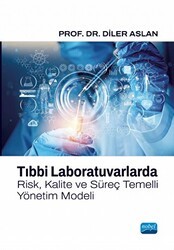 Tıbbi Laboratuvarlarda Risk, Kalite ve Süreç Temelli Yönetim Modeli - Nobel Akademik Yayıncılık