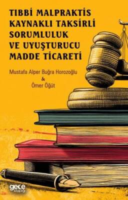 Tıbbi Malpraktis Kaynaklı Taksirli Sorumluluk ve Uyuşturucu Madde Ticareti - 1