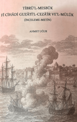 Tibrü`l-Mesbuk Fi Cihadi Guzati`l-Ceza`ir ve`l-Müluk İnceleme-Metin - 1
