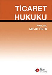 Ticaret Hukuku - İstanbul Kültür Üniversitesi - İKÜ Yayınevi