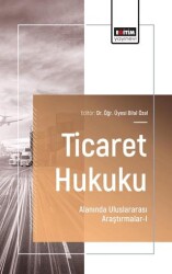 Ticaret Hukuku Alanında Uluslararası Araştırmalar - I - Eğitim Yayınevi - Bilimsel Eserler