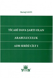 Ticari Dava Şartı Olan Arabuluculuk ADR Serisi Cilt 1 - Yetkin Yayınları