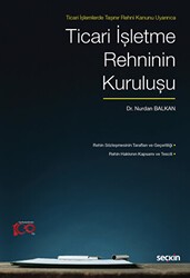 Ticari İşlemlerde Taşınır Rehni Kanunu Uyarınca Ticari İşletme Rehninin Kuruluşu - Seçkin Yayıncılık