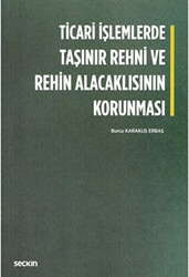Ticari İşlemlerde Taşınır Rehni ve Rehin Alacaklısının Korunması - Seçkin Yayıncılık
