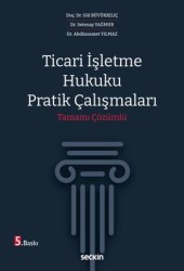 Ticari İşletme Hukuku Pratik Çalışmaları - Seçkin Yayıncılık