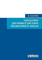 Ticari İşletmede Şube Kavramı ve Şube Olmaya Bağlanan Hüküm ve Sonuçlar - On İki Levha Yayınları