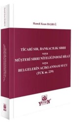 Ticari Sır, Bankacılık Sırrı veya Müşteri Sırrı Niteliğindeki Bilgi veya Belgelerin Açıklanması Suçu TCK m. 239 - Yetkin Yayınları