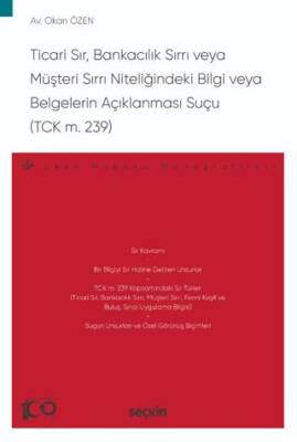 Ticari Sır, Bankacılık Sırrı veya Müşteri Sırrı Niteliğindeki Bilgi veya Belgelerin Açıklanması Suçu TCK m. 239 - 1