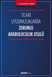 Ticari Uyuşmazlıklarda Zorunlu Arabuluculuk Usulü - Seçkin Yayıncılık
