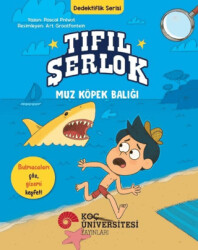 Tıfıl Şerlok – Muz Köpek Balığı - Dedektiflik Serisi - Koç Üniversitesi Yayınları
