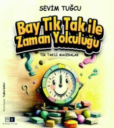 Tiktaklı Maceralar - Bay Tiktak İle Zaman Yolculuğu - Mirhan Kitap