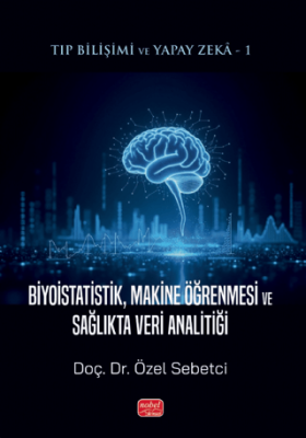 Tıp Bilişimi ve Yapay Zeka 1 - Biyoistatistik, Makine Öğrenmesi ve Sağlıkta Veri Analitiği - 1