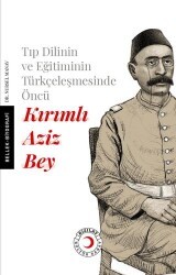 Tıp Dilinin ve Eğitiminin Türkçeleşmesinde Öncü Kırımlı Doktor Aziz Bey - Kızılay Kültür ve Sanat Yayınları