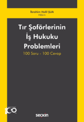 Tır Şoförlerinin İş Hukuku Problemleri 100 Soru-100 Cevap - Seçkin Yayıncılık