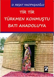 Tir Tir Türkmen Konmuştu Batı Anadolu`ya - İştirak Yayınevi