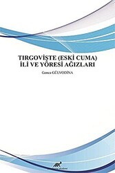 Tırgovişte Eski Cuma İli ve Yöresi Ağızları - Paradigma Akademi Yayınları