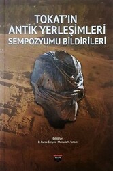 Tokat`ın Antik Yerleşimleri Sempozyumu Bildirileri - Bilgin Kültür Sanat Yayınları