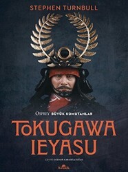 Tokugawa Ieyasu - Osprey Büyük Komutanlar Serisi - Kronik Kitap