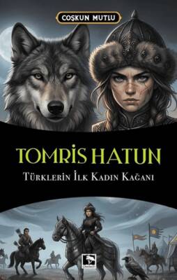 Tomris Hatun Türklerin İlk Kadın Kağanı - 1