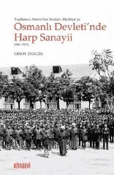 Tophane-i Amire`den İmalat-ı Harbiye`ye Osmanlı Devleti`nde Harp Sanayii 1861-1923 - Kitabevi Yayınları
