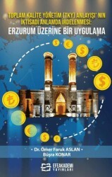 Toplam Kalite Yönetim TKY Anlayışı’ nın İktisadi Anlamda İrdelenmesi: Erzurum Üzerine Bir Uygulama - Efe Akademi Yayınları