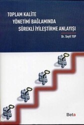Toplam Kalite Yönetimi Bağlamında Sürekli İyileştirme Anlayışı - Beta Yayınevi