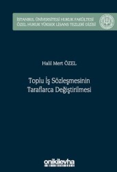 Toplu İş Sözleşmesinin Taraflarca Değiştirilmesi İstanbul Üniversitesi Hukuk Fakültesi Özel Hukuk Yüksek Lisans Tezleri Dizisi No: 75 - On İki Levha Yayınları