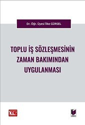 Toplu İş Sözleşmesinin Zaman Bakımından Uygulanması - Adalet Yayınevi