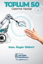 Toplum 5.0: Üzerine Yazılar - İstanbul Gelişim Üniversitesi Yayınları