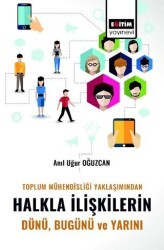 Toplum Mühendisliği Yaklaşımından Halkla İlişkilerin Dünü Bugünü - Eğitim Yayınevi - Bilimsel Eserler