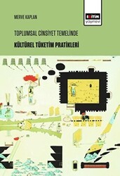 Toplumsal Cinsiyet Temelinde Kültürel Tüketim Pratikleri - Eğitim Yayınevi - Bilimsel Eserler