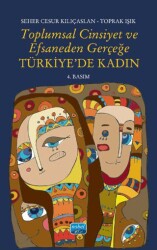 Toplumsal Cinsiyet ve Efsaneden Gerçeğe Türkiye’de Kadın - Nobel Akademik Yayıncılık