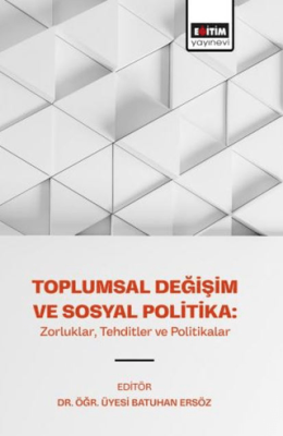 Toplumsal Değişim ve Sosyal Politika: Zorluklar, Tehditler ve Politikalar - 1