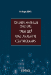 Toplumsal Kontrolün Dönüşümü: Yapay Zeka Uygulamaları ve Ceza Yargılaması - On İki Levha Yayınları