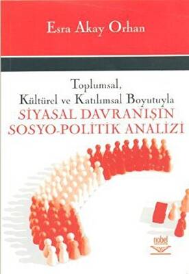 Toplumsal, Kültürel ve Katılımsal Boyutuyla Siyasal Davranışın Sosyo-Politik Analizi - 1