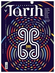 Toplumsal Tarih Dergisi Sayı: 300 Aralık 2018 - Tarih Vakfı Yurt Yayınları - Toplumsal Tarih Dergi