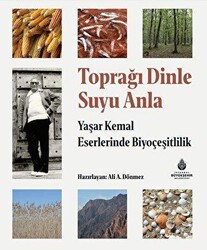 Toprağı Dinle Suyu Anla - Yaşar Kemal Eserlerinde Biyoçeşitlilik - İBB Yayınları