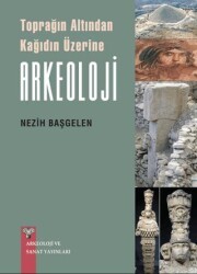 Toprağın Altından Kağıdın Üzerine Arkeoloji - Arkeoloji ve Sanat Yayınları
