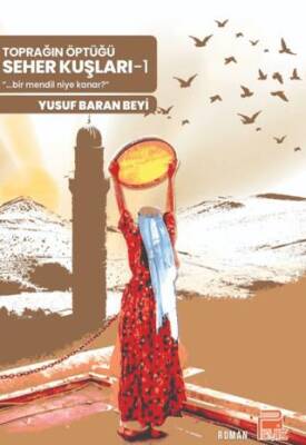 Toprağın Öptüğü Seher Kuşları -1 - 1