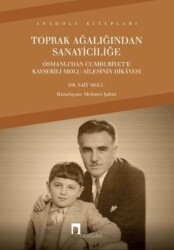 Toprak Ağalığından Sanayiciliğe - Dergah Yayınları