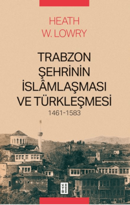 Trabzon Şehrinin İslâmlaşması ve Türkleşmesi, 1461-1583 - 1
