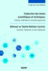 Traduction Des Textes Scientifiques Et Techniques: Theories, Methodes Et Nouvelles Approches - Seçkin Yayıncılık