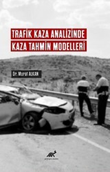 Trafik Kaza Analizinde Kaza Tahmin Modelleri - Paradigma Akademi Yayınları